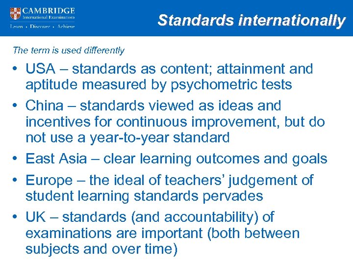 Standards internationally The term is used differently • USA – standards as content; attainment