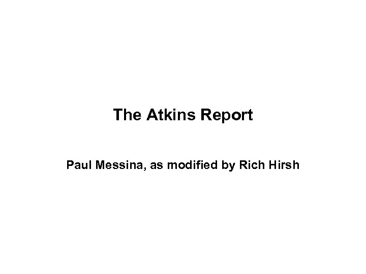 The Atkins Report Paul Messina, as modified by Rich Hirsh 