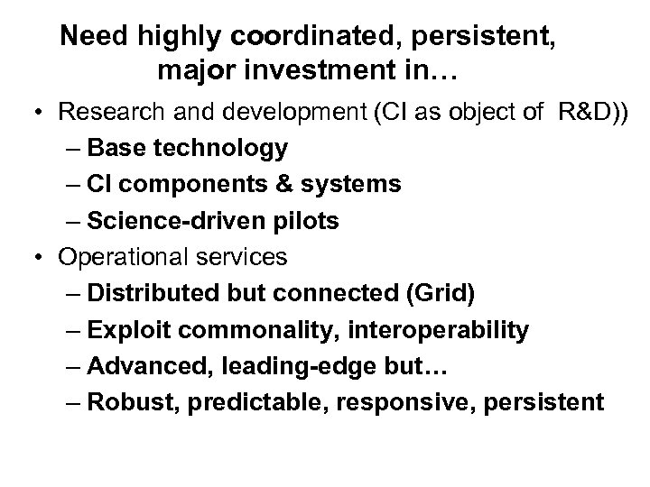 Need highly coordinated, persistent, major investment in… • Research and development (CI as object