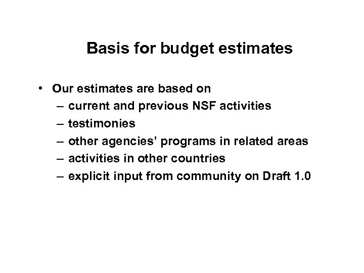 Basis for budget estimates • Our estimates are based on – current and previous