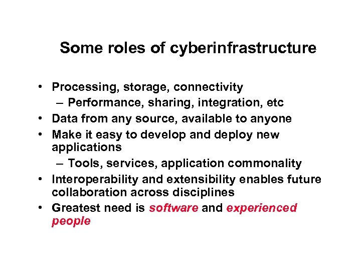 Some roles of cyberinfrastructure • Processing, storage, connectivity – Performance, sharing, integration, etc •