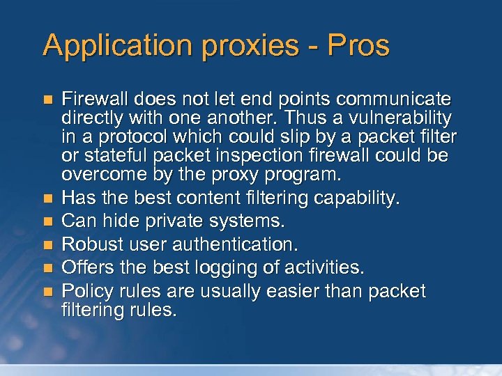 Application proxies - Pros n n n Firewall does not let end points communicate