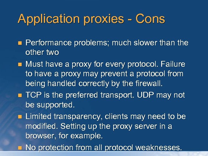 Application proxies - Cons n n n Performance problems; much slower than the other