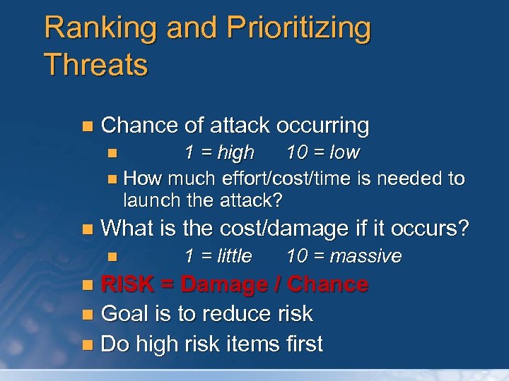 Ranking and Prioritizing Threats n Chance of attack occurring 1 = high 10 =