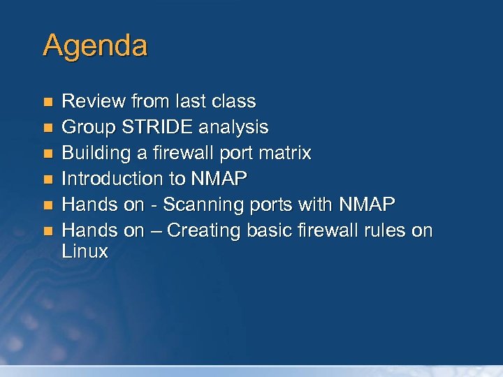Agenda n n n Review from last class Group STRIDE analysis Building a firewall