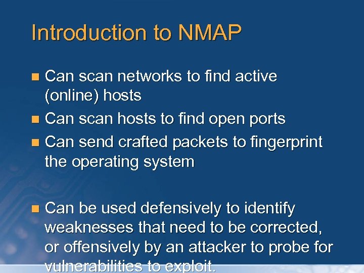 Introduction to NMAP Can scan networks to find active (online) hosts n Can scan
