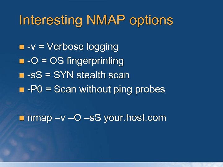 Interesting NMAP options -v = Verbose logging n -O = OS fingerprinting n -s.