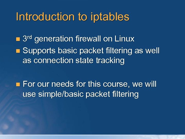 Introduction to iptables 3 rd generation firewall on Linux n Supports basic packet filtering
