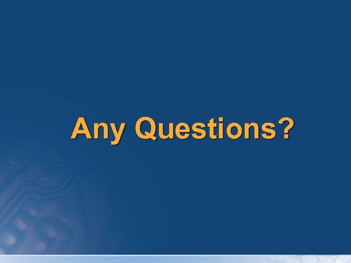 Any Questions? 