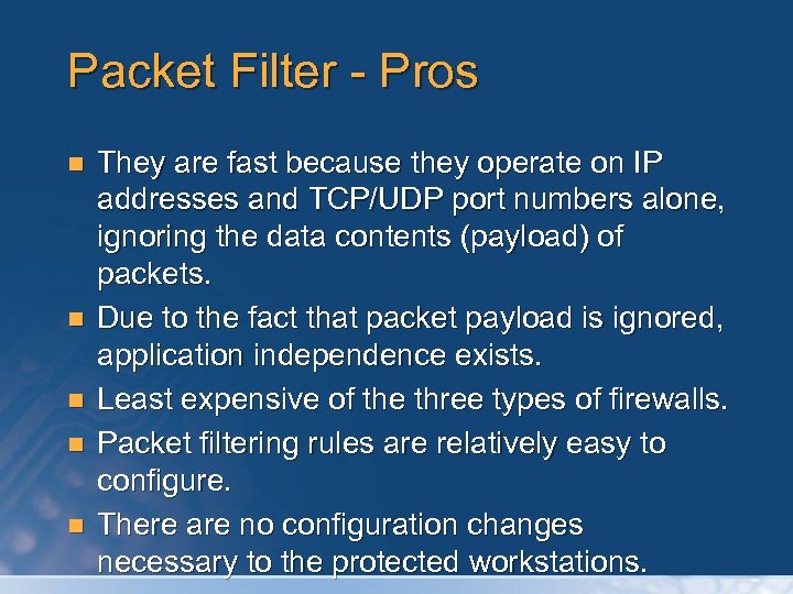 Packet Filter - Pros n n n They are fast because they operate on