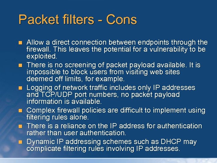 Packet filters - Cons n n n Allow a direct connection between endpoints through