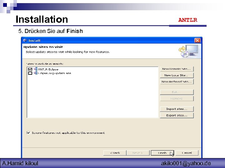 Installation ANTLR 5. Drücken Sie auf Finish A. Hamid kiloul akilo 001@yahoo. de 