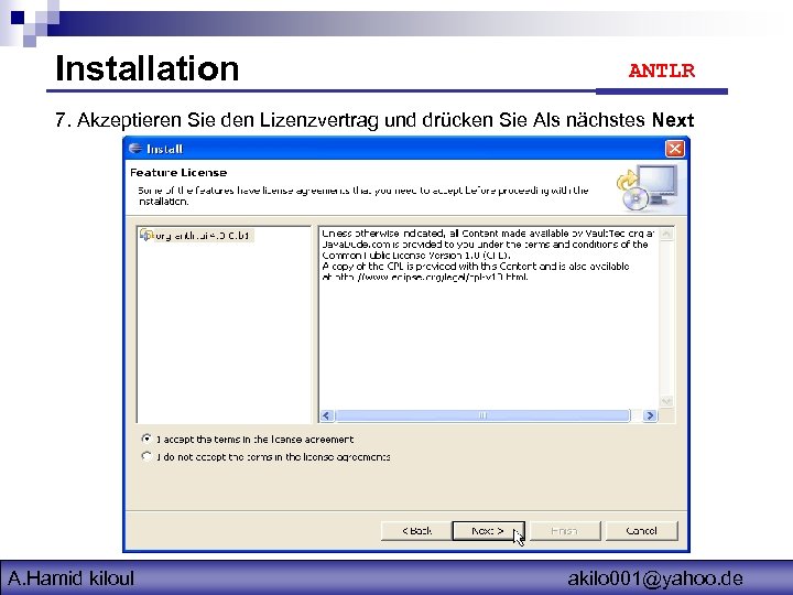 Installation ANTLR 7. Akzeptieren Sie den Lizenzvertrag und drücken Sie Als nächstes Next A.