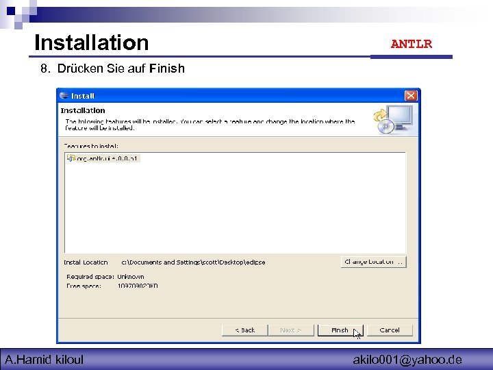 Installation ANTLR 8. Drücken Sie auf Finish A. Hamid kiloul akilo 001@yahoo. de 