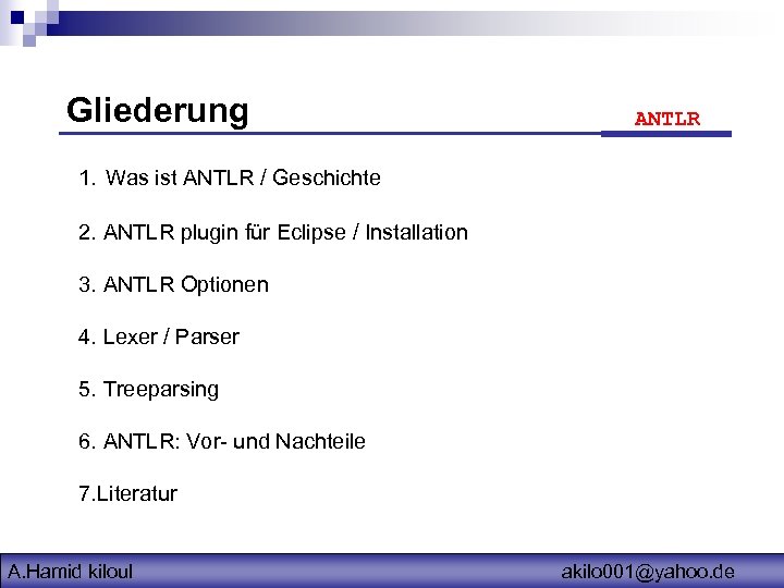 Gliederung ANTLR 1. Was ist ANTLR / Geschichte 2. ANTLR plugin für Eclipse /