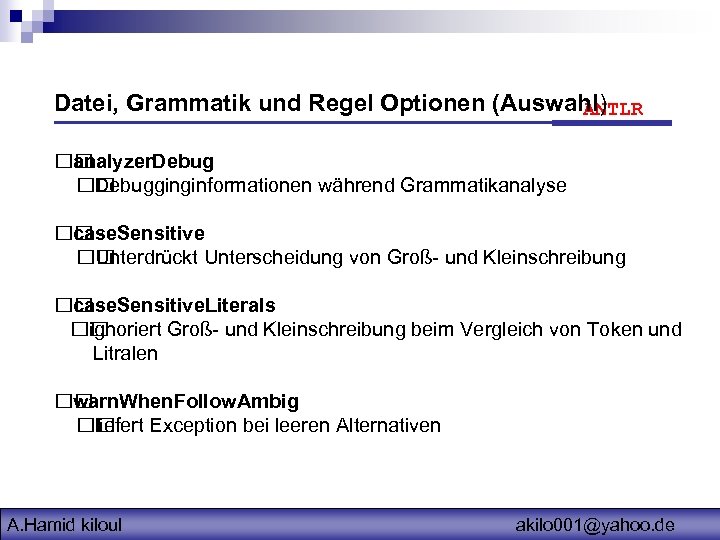 Datei, Grammatik und Regel Optionen (Auswahl) ANTLR analyzer. Debugginginformationen während Grammatikanalyse case. Sensitive Unterdrückt