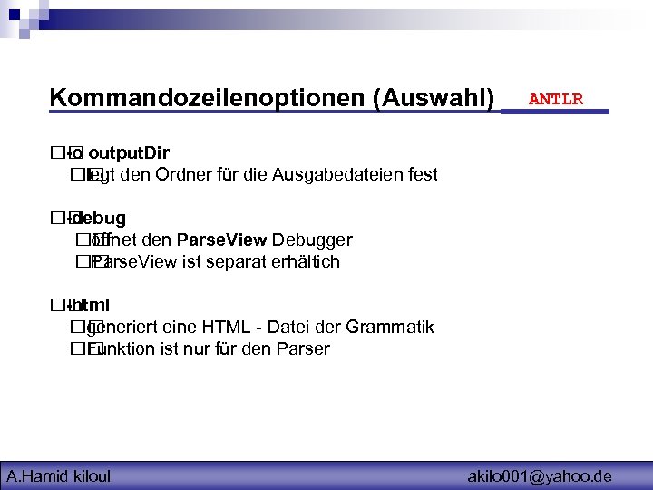 Kommandozeilenoptionen (Auswahl) ANTLR output. Dir -o den Ordner für die Ausgabedateien fest legt -debug