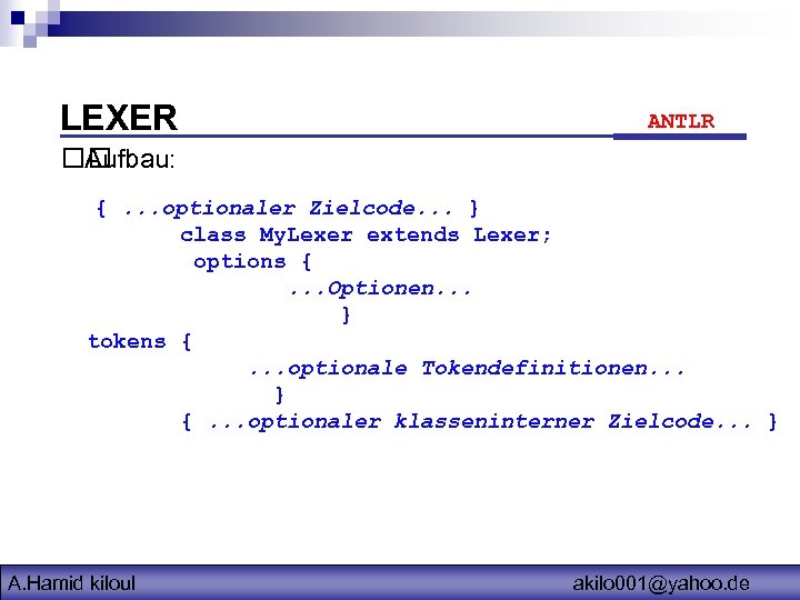 LEXER ANTLR Aufbau: {. . . optionaler Zielcode. . . } class My. Lexer