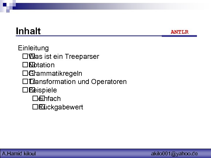 Inhalt ANTLR Einleitung ist ein Treeparser Was Notation Grammatikregeln Transformation und Operatoren Beispiele einfach