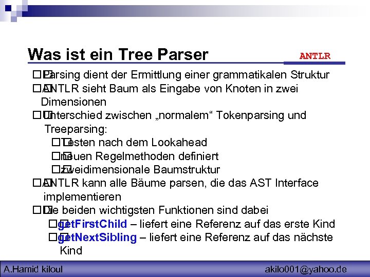 Was ist ein Tree Parser ANTLR Parsing dient der Ermittlung einer grammatikalen Struktur ANTLR