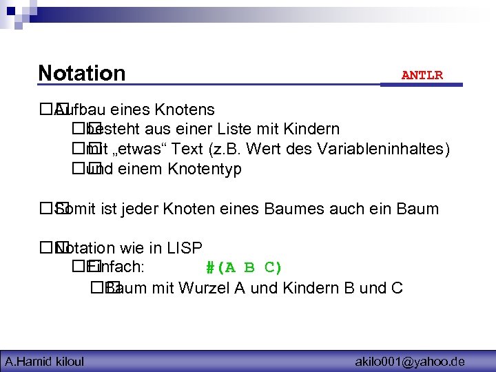 Notation ANTLR Aufbau eines Knotens besteht aus einer Liste mit Kindern „etwas“ Text (z.