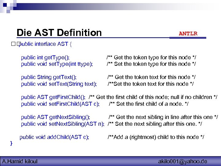 Die AST Definition ANTLR public interface AST { public int get. Type(); public void