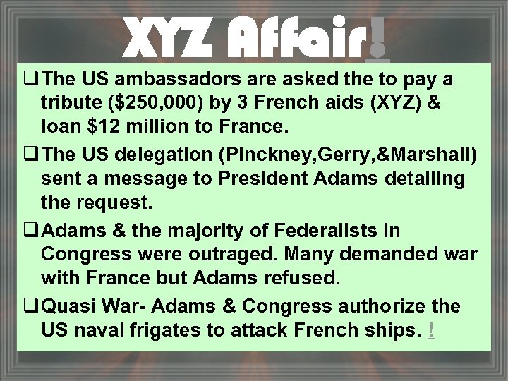 XYZ Affair! q The US ambassadors are asked the to pay a tribute ($250,