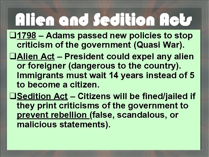 Alien and Sedition Acts q 1798 – Adams passed new policies to stop criticism