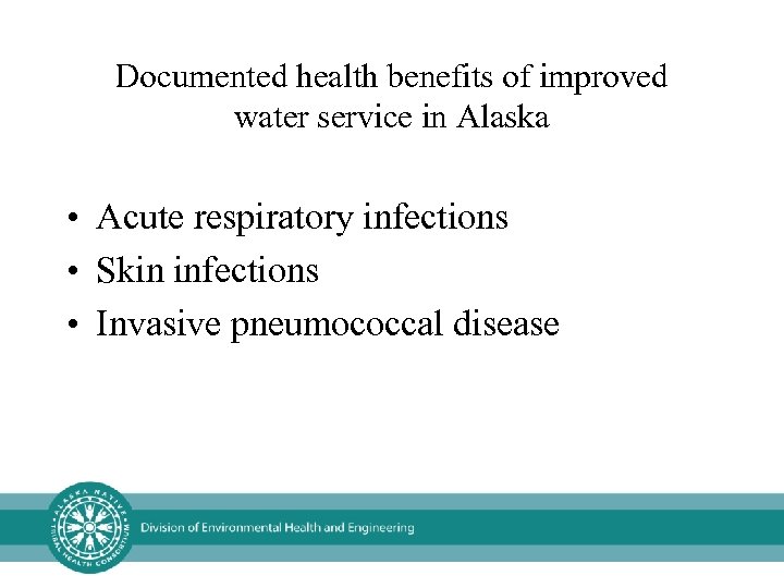 Documented health benefits of improved water service in Alaska • Acute respiratory infections •