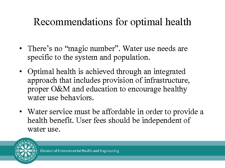 Recommendations for optimal health • There’s no “magic number”. Water use needs are specific