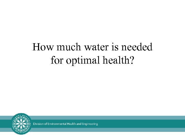 How much water is needed for optimal health? 