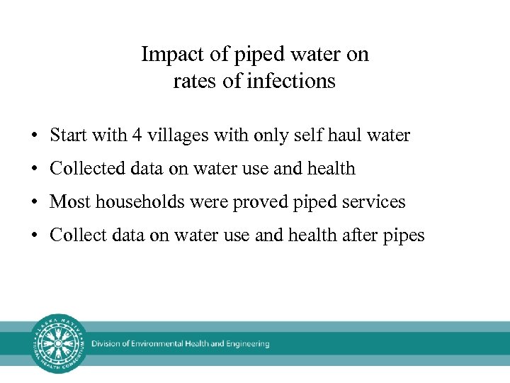 Impact of piped water on rates of infections • Start with 4 villages with