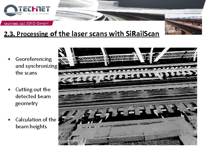 2. 3. Processing of the laser scans with Si. Rail. Scan • Georeferencing and