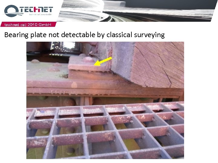 Bearing plate not detectable by classical surveying Rail force bearer with plates (height coded