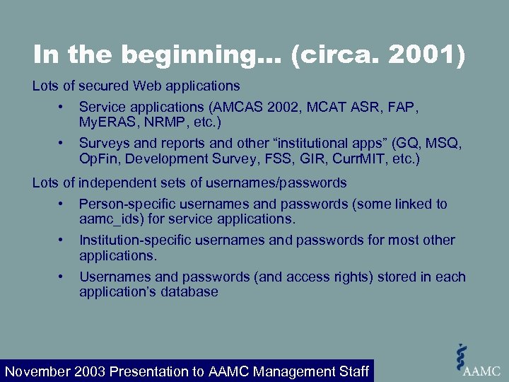 In the beginning… (circa. 2001) Lots of secured Web applications • Service applications (AMCAS