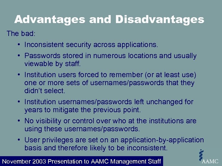 Advantages and Disadvantages The bad: • Inconsistent security across applications. • Passwords stored in