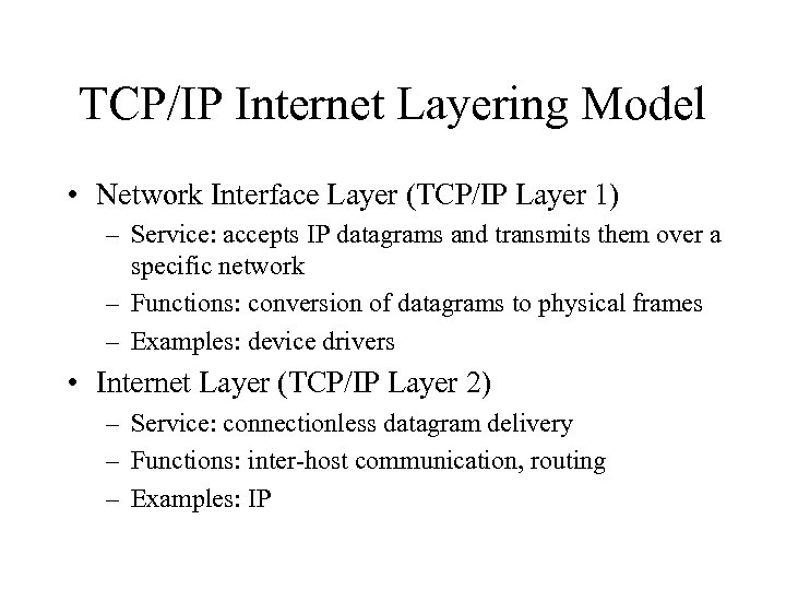 TCP/IP Internet Layering Model • Network Interface Layer (TCP/IP Layer 1) – Service: accepts