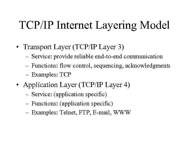TCP/IP Internet Layering Model • Transport Layer (TCP/IP Layer 3) – Service: provide reliable