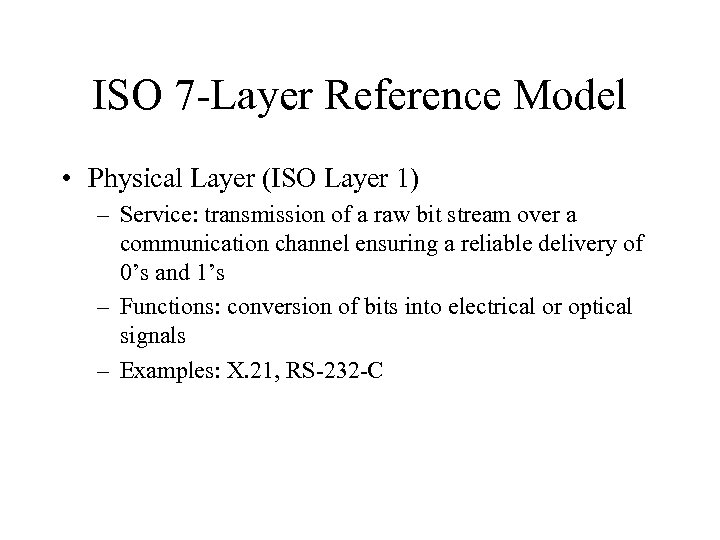 ISO 7 -Layer Reference Model • Physical Layer (ISO Layer 1) – Service: transmission