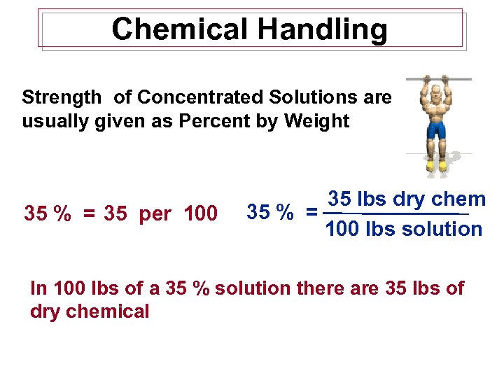 Chemical Handling Strength of Concentrated Solutions are usually given as Percent by Weight 35