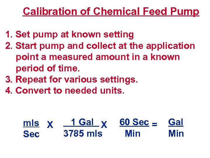 Calibration of Chemical Feed Pump 1. Set pump at known setting 2. Start pump