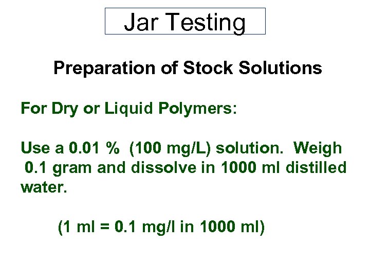 Jar Testing Preparation of Stock Solutions For Dry or Liquid Polymers: Use a 0.