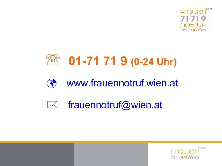 ' 01 -71 71 9 (0 -24 Uhr) ü www. frauennotruf. wien. at *