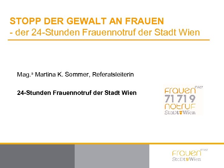 STOPP DER GEWALT AN FRAUEN - der 24 -Stunden Frauennotruf der Stadt Wien Mag.