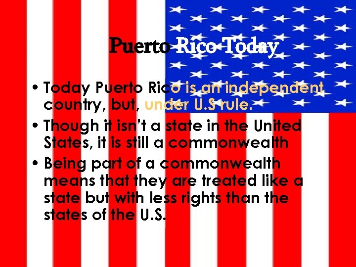Puerto Rico Today • Today Puerto Rico is an independent country, but, under U.