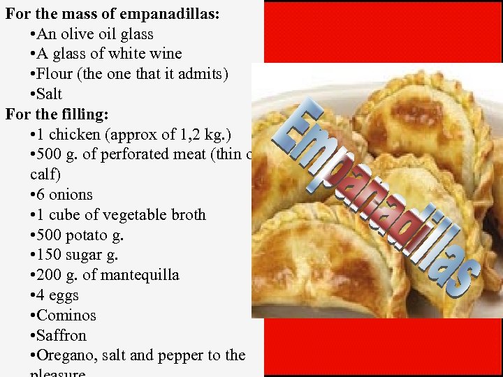 For the mass of empanadillas: • An olive oil glass • A glass of