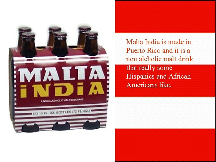 Malta India is made in Puerto Rico and it is a non alcholic malt