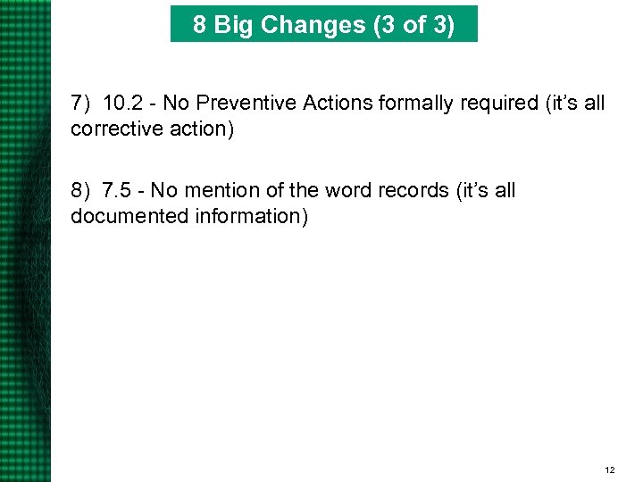 8 Big Changes (3 of 3) 7) 10. 2 - No Preventive Actions formally