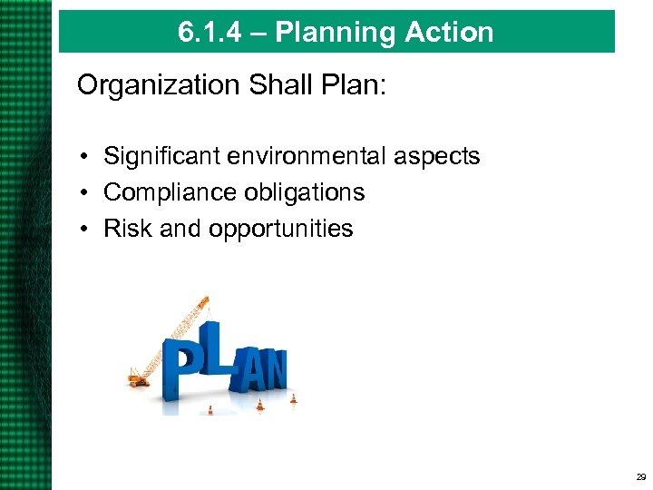 6. 1. 4 – Planning Action Organization Shall Plan: • Significant environmental aspects •