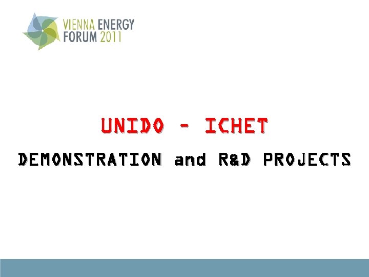 UNIDO – ICHET DEMONSTRATION and R&D PROJECTS 